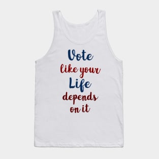 Vote Like Your Life Depends on It Tank Top